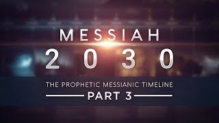 Messiah 2030  The Prophetic Messianic Timeline  Part 3 of 3 Part 4 in production [upl. by Nylazor]