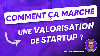 Comment ça marche une valorisation de startup [upl. by Forrer]