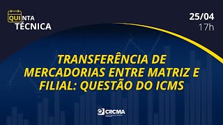 QUINTA TÉCNICA quotTransferência de mercadorias entre matriz e filial questão do ICMSquot [upl. by Drew]