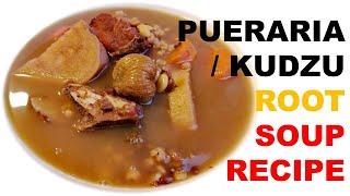 PUERARIA  KUDZU ROOT SOUP RECIPE [upl. by Noli]