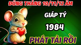 TIẾT LỘ ĐÚNG TRONG THÁNG 101112 ÂM LỊCH TUỔI GIÁP TÝ SINH 1984 VÉT CẠN LỘC TRỜI GẶP THỜI ĐỔI ĐỜI [upl. by Slotnick]