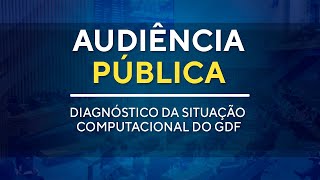 Audiência Pública  Diagnóstico da Situação Computacional do GDF  10H00  06122024 [upl. by Ybrek]