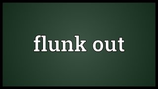 Flunk out Meaning [upl. by Gaeta]