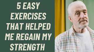 SENIORS THE 5 TOP EXERCISES THAT HELPED ME REGAIN MY STRENGTH [upl. by Cyrilla354]