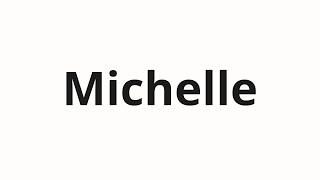 How to pronounce Michelle [upl. by Nahsar610]