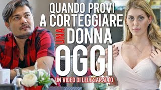 QUANDO PROVI a CORTEGGIARE una DONNA OGGI [upl. by Supat765]