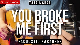 You Broke Me First Karaoke Acoustic  Tata McRae Slow Version  HQ Audio [upl. by Anna-Maria]