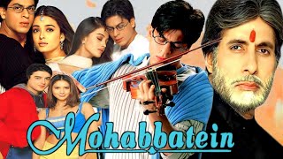 Mohabbatein Full Movie  Amitabh BachchanShah Rukh Khan Aishwarya Rai Uday ChopraReview ampFacts [upl. by Elaval]