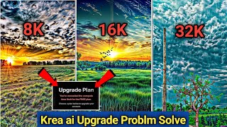 Krea ai upgrade plan problem kaise solve kare  trending 16k quality photo editing  krea ai edit [upl. by Eaves]