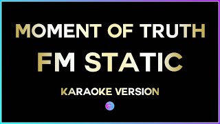 Moment Of Truth  FM Static HD Karaoke Version 🎤 [upl. by Aritak]