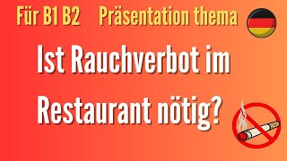 Ist Rauchverbot im Restaurant nötig Deutsch Vortrag Präsentation sprechen schreiben B1 B2 Thema [upl. by Novaelc]