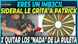 🔥PICANTE 🔥 SIDERAL LE GRITA A PATRICK POR QUITAR LOS quotNADAquot DE SU RULETA  SUB SE LLEVA 300 SOLES [upl. by Floss]