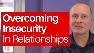 Overcoming Insecurity in Relationships [upl. by Nahtan]