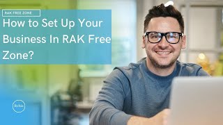 How to Set Up Your Business In RAK Free Zone [upl. by Marron]