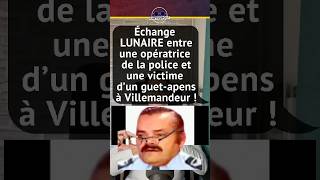 ÉCHANGE LUNAIRE ENTRE UNE OPÉRATRICE DE LA POLICE ET UNE VICTIME DUN GUETAPENS À VILLEMANDEUR [upl. by Eiramalegna]