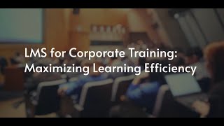 How Can an LMS Maximize Learning Efficiency in Corporate Training [upl. by Adnaugal]