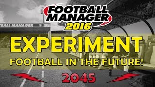 Football Manager 2016 Experiment  Football in the Future 2045 Save Download [upl. by Kurtis]