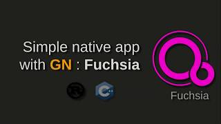 Fuchsia Understand GN with Hello World App [upl. by Yssirc279]