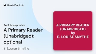 A Primary Reader Unabridged optional by E Louise Smythe · Audiobook preview [upl. by Kora]