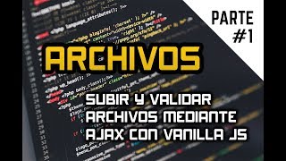 SUBIR ARCHIVOS MEDIANTE AJAX PARTE 1 VALIDANDO [upl. by Ynnol]