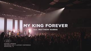 My King Forever  feat Matthew Harris  Gateway Worship [upl. by Aniger815]