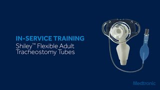 Shiley™ Flexible Adult Tracheostomy Tubes InService Training [upl. by Gerri]