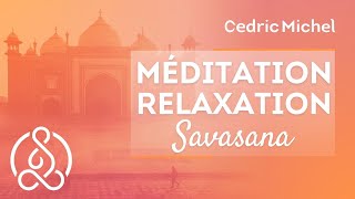 MÉDITATION guidée  Relaxation SAVASANA 🎧🎙 Cédric Michel [upl. by Wendi]