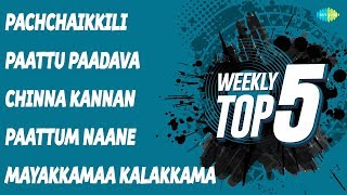 Weekly Top 5  Pachchaikkili  Paattu Paadava  Chinna Kannan  Paattum Naane  Mayakkamaa Kalakkama [upl. by Princess]