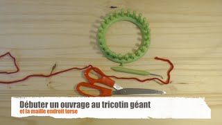 Débuter un ouvrage au tricotin géant et la maille endroit torse [upl. by Aehsila]