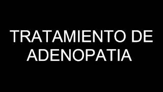 TRATAMIENTO DE ADENOPATIA [upl. by Colley]