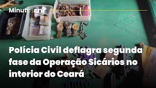 Polícia Civil deflagra segunda fase da Operação Sicários no interior do Ceará  Minuto CN7 [upl. by Acimad501]