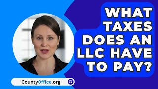 What Taxes Does an LLC Have to Pay  CountyOfficeorg [upl. by Yasu909]