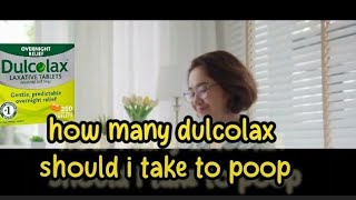 how many dulcolax should i take to poop [upl. by Ettennig]