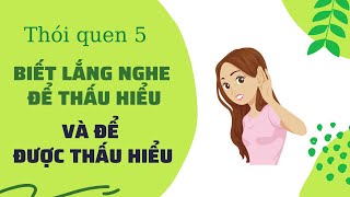 16  THÓI QUEN 5 BIẾT LẮNG NGHE ĐỂ THẤU HIỂU VÀ ĐỂ ĐƯỢC THẤU HIỂU 7 THÓI QUEN BẠN TRẺ THÀNH ĐẠT [upl. by Gazo]