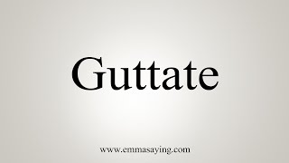 How To Say Guttate [upl. by Goodson]