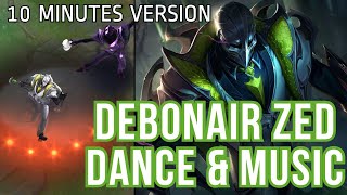 Debonair 20 Zed Dance amp Music  10 Minutes Version  League of Legends [upl. by Ecneret305]