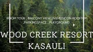 WOOD CREEK RESORT KASAULIRoom tour  Balcony viewparking  live music on rooftop cricket match [upl. by Nissie]