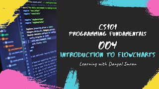 Lecture 4  Introduction to Flowchart  CS101  Programming Fundamentals [upl. by Carisa]