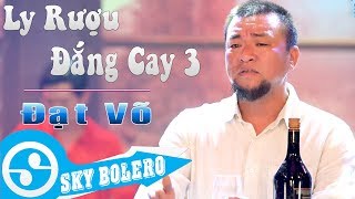 Giọng ca CỰC MẶN  Ly Rượu Đắng Cay 3  Đời Là Cõi Tạm  ĐẠT VÕ Sáng Tác KIM VŨ [upl. by Emeline]