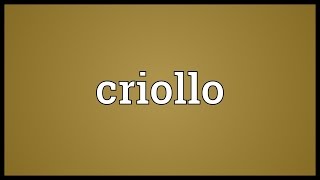 Criollo Meaning [upl. by Nyrehtac]