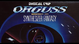 DIGITAL TRIP  ORGUSS  超時空世紀オーガス SYNTHESIZER FANTASY [upl. by Tirzah]