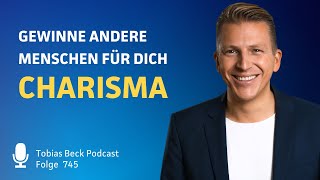 Charisma  So begeisterst du andere Menschen für dich  Tobias Beck [upl. by Drhacir]