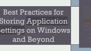 Best Practices for Storing Application Settings on Windows and Beyond [upl. by Rieger]