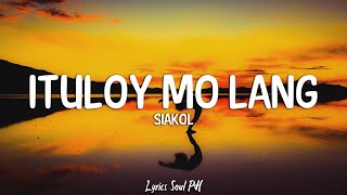 Ituloy Mo Lang  Siakol Lyrics [upl. by Thorley718]