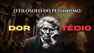 Arthur Schopenhauer Como Escapar da Dor e do Tédio Segundo o Filósofo do Pessimismo [upl. by Kenlee]