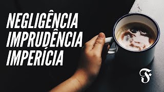 ENTENDA DE UMA VEZ POR TODAS  Negligência imprudência e imperícia [upl. by Annor]