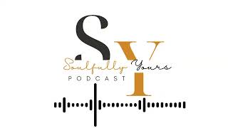 Using Your GPS… Navigating the Journey to your Best Self  SOULFULLY YOURS PODCAST [upl. by Enoid519]