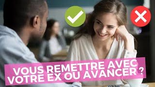 Fautil vous remettre avec votre ex ou avancer  Comment prendre la décision [upl. by Betthezul]