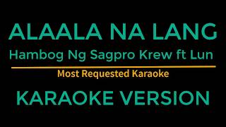 Alaala na lang  Hambog ng Sagpro ft Lun Karaoke Version [upl. by Nylodnewg621]