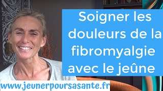 Comment se soigner de la fibromyalgie Soigner la fibromyalgie avec le jeûne [upl. by Llenrev]